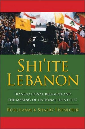Book Shi'ite Lebanon: Transnational Religion and the Making of National Identities (History and Society of the Modern Middle East) free