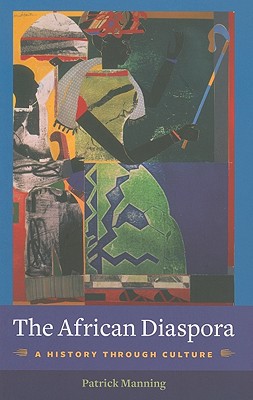 Book The African Diaspora: A History Through Culture (Columbia Studies in International and Global History) free