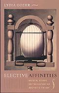 Book Elective Affinities: Musical Essays on the History of Aesthetic Theory (Columbia Themes in Philosophy, Social Criticism, and the Arts) free