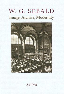 Book W. G. Sebald: Image, Archive, Modernity free