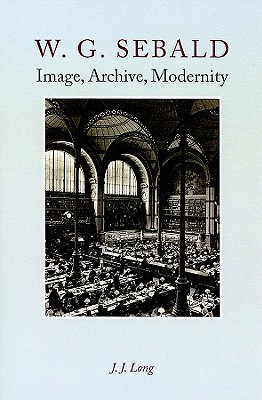 Book W. G. Sebald: Image, Archive, Modernity free