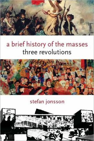 Book A Brief History of the Masses: Three Revolutions (Columbia Themes in Philosophy, Social Criticism, and the Arts) free