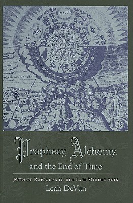 Book Prophecy, Alchemy, and the End of Time: John of Rupescissa in the Late Middle Ages free
