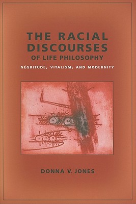 Book The Racial Discourses of Life Philosophy: Négritude, Vitalism, and Modernity (New Directions in Critical Theory, 45) free