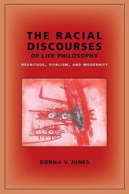 Book The Racial Discourses of Life Philosophy: Négritude, Vitalism, and Modernity (New Directions in Critical Theory) free