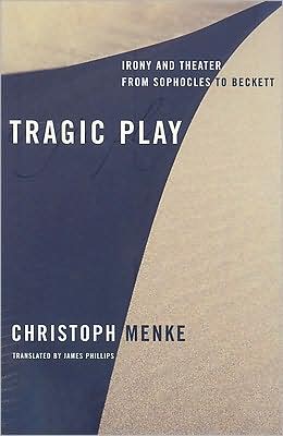 Book Tragic Play: Irony and Theater from Sophocles to Beckett (Columbia Themes in Philosophy, Social Criticism, and the Arts) free