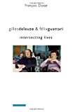 Book Gilles Deleuze and Félix Guattari: Intersecting Lives (European Perspectives: A Series in Social Thought and Cultural Criticism) free