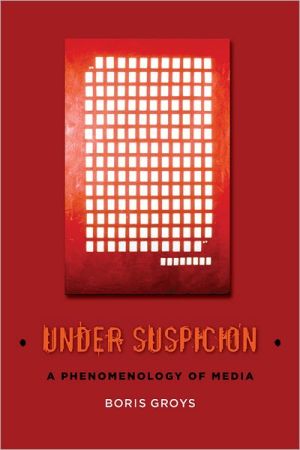 Book Under Suspicion: A Phenomenology of Media (Columbia Themes in Philosophy, Social Criticism, and the Arts) free