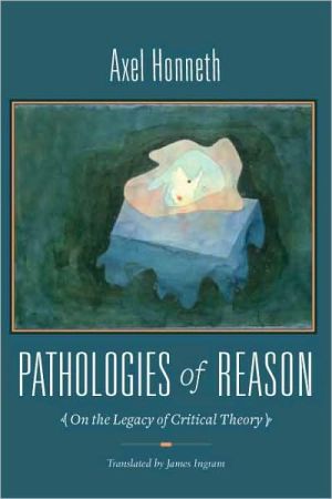 Book Pathologies of Reason: On the Legacy of Critical Theory (New Directions in Critical Theory) free