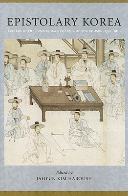 Book Epistolary Korea: Letters in the Communicative Space of the Chosôn, 1392-1910 free