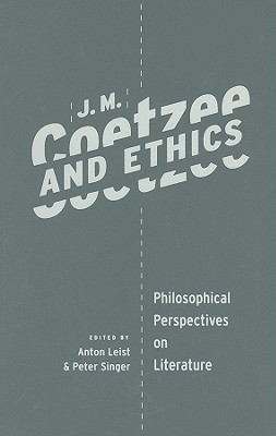 Book J. M. Coetzee And Ethics: Philosophical Perspectives On Literature free
