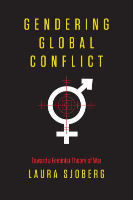 Book Gendering Global Conflict: Toward a Feminist Theory of War free