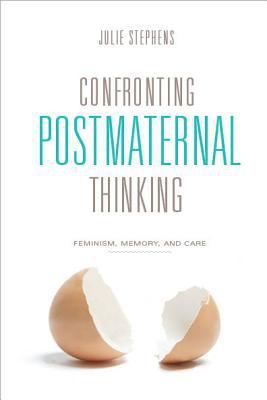 Book Confronting Postmaternal Thinking: Feminism, Memory, and Care free