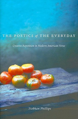Book The Poetics of the Everyday: Creative Repetition in Modern American Verse free