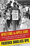 Book Upsetting the Apple Cart: Black-Latino Coalitions in New York City from Protest to Public Office (Columbia History of Urban Life) free