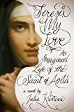 Book Teresa, My Love: An Imagined Life of the Saint of Avila free