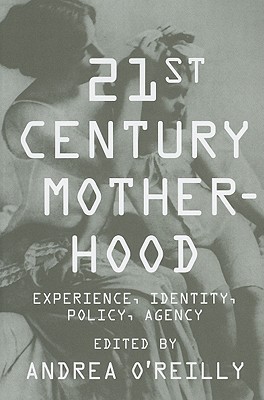 Book Twenty-first Century Motherhood: Experience, Identity, Policy, Agency free