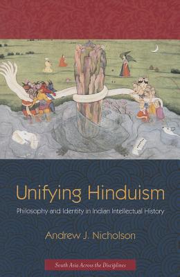 Book Unifying Hinduism: Philosophy and Identity in Indian Intellectual History (South Asia Across the Disciplines) free