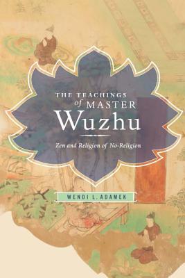 Book The Teachings of Master Wuzhu: Zen and Religion of No-Religion (Translations from the Asian Classics) free