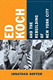 Book Ed Koch and the Rebuilding of New York City (Columbia History of Urban Life) free