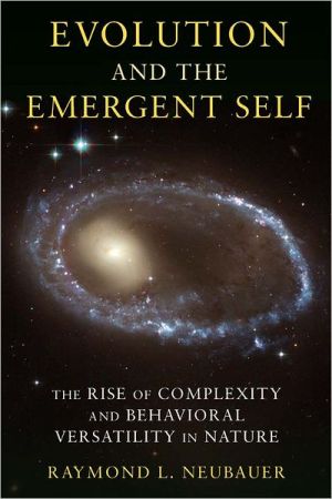 Book Evolution and the Emergent Self: The Rise of Complexity and Behavioral Versatility in Nature free