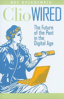 Book Clio Wired: The Future of the Past in the Digital Age free