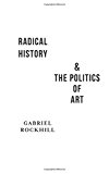 Book Radical History and the Politics of Art (New Directions in Critical Theory, 29) free