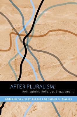 Book After Pluralism: Reimagining Religious Engagement (Religion, Culture, and Public Life, 8) free