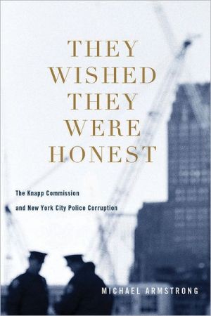 Book They Wished They Were Honest: The Knapp Commission and New York City Police Corruption free