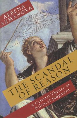 Book The Scandal of Reason: A Critical Theory of Political Judgment (New Directions in Critical Theory) free