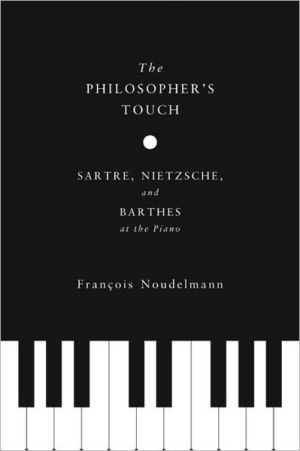 Book The Philosopher’s Touch: Sartre, Nietzsche, and Barthes at the Piano (European Perspectives: A Series in Social Thought and Cultural Criticism) free