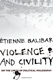 Book Violence and Civility: On the Limits of Political Philosophy (The Wellek Library Lectures) free