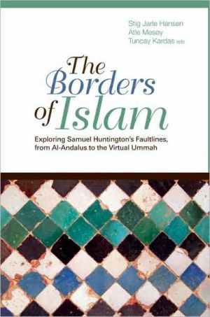 Book The Borders of Islam: Exploring Samuel Huntington's Faultlines from Al-Andalus to the Virtual Ummah (Columbia/Hurst) free