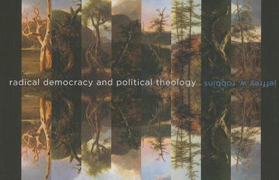Book Radical Democracy and Political Theology (Insurrections: Critical Studies in Religion, Politics, and Culture) free
