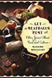 Book Let the Meatballs Rest: And Other Stories About Food and Culture (Arts and Traditions of the Table: Perspectives on Culinary History) free