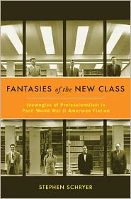 Book Fantasies of the New Class: Ideologies of Professionalism in Post–World War II American Fiction free