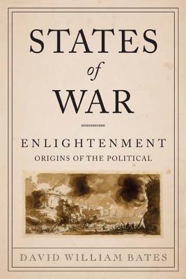 Book States of War: Enlightenment Origins of the Political (Columbia Studies in Political Thought / Political History) free
