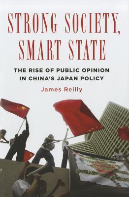 Book Strong Society, Smart State: The Rise of Public Opinion in China's Japan Policy (Contemporary Asia in the World) free