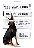 Book The Watchdog That Didn’t Bark: The Financial Crisis and the Disappearance of Investigative Journalism (Columbia Journalism Review Books) free