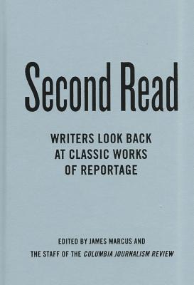 Book Second Read: Writers Look Back at Classic Works of Reportage (Columbia Journalism Review Books) free