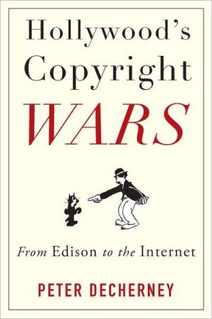 Book Hollywood’s Copyright Wars: From Edison to the Internet (Film and Culture Series) free