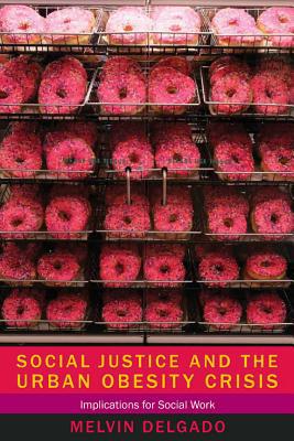 Book Social Justice and the Urban Obesity Crisis: Implications for Social Work free