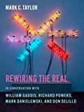 Book Rewiring the Real: In Conversation with William Gaddis, Richard Powers, Mark Danielewski, and Don DeLillo (Religion, Culture, and Public Life, 12) free