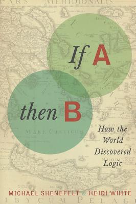 Book If A, Then B: How the World Discovered Logic free
