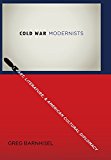 Book Cold War Modernists: Art, Literature, and American Cultural Diplomacy free