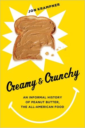 Book Creamy and Crunchy: An Informal History of Peanut Butter, the All-American Food (Arts and Traditions of the Table: Perspectives on Culinary History) free