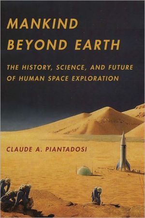 Book Mankind Beyond Earth: The History, Science, and Future of Human Space Exploration free
