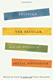 Book Religion, The Secular, And The Politics Of Sexual Difference (religion, Culture, And Public Life) free