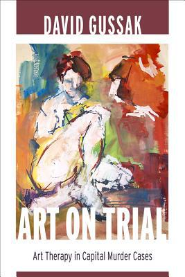 Book Art on Trial: Art Therapy in Capital Murder Cases free