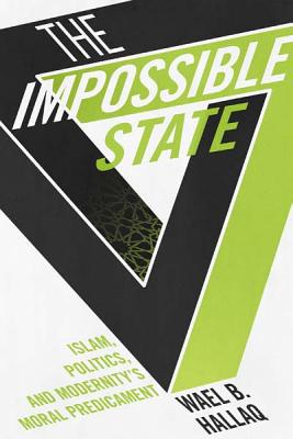 Book The Impossible State: Islam, Politics, and Modernity's Moral Predicament free